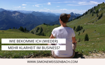 Wie bekomme ich (wieder) mehr Klarheit im Business?