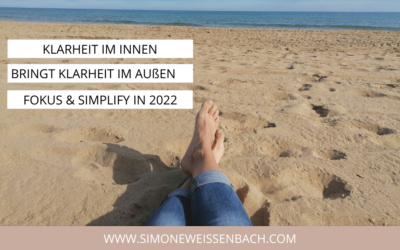 Klarheit im Innen bringt Klarheit im Außen: Fokus & Simplify in 2022
