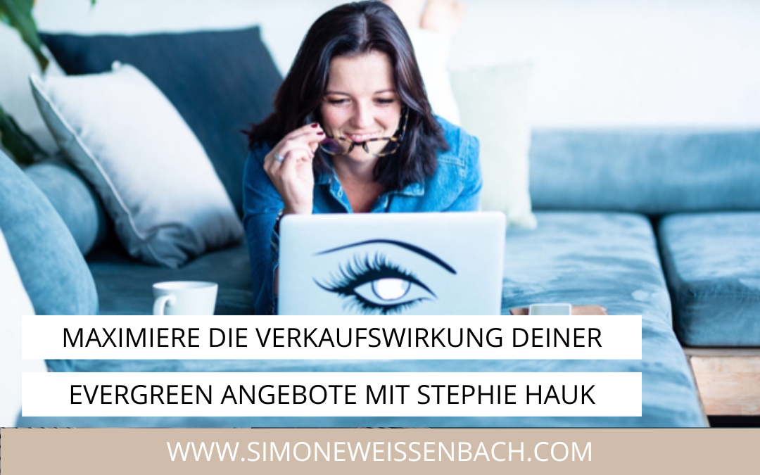 So erhöhst du die Verkaufswirkung deiner Evergreen Angebote | Stephie Hauk