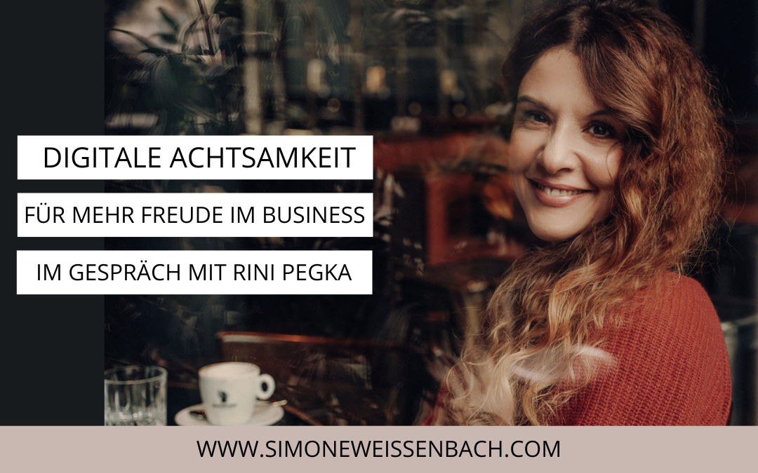 Digitale Achtsamkeit für (wieder) mehr Freude im Business | Expertinnen-Talk mit Rini Pegka