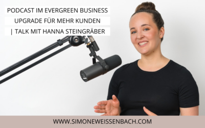 Podcast im Evergreen Business: Upgrade für mehr KundInnen| Expertinnen-Talk mit Hanna Steingräber