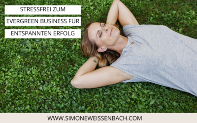 Stressfrei zum Evergreen Business für entspannten Erfolg