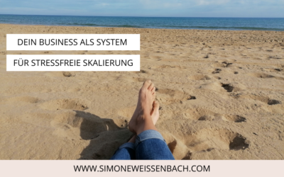 Dein Business als System: 3 Schlüssel zu stressfreier Skalierung