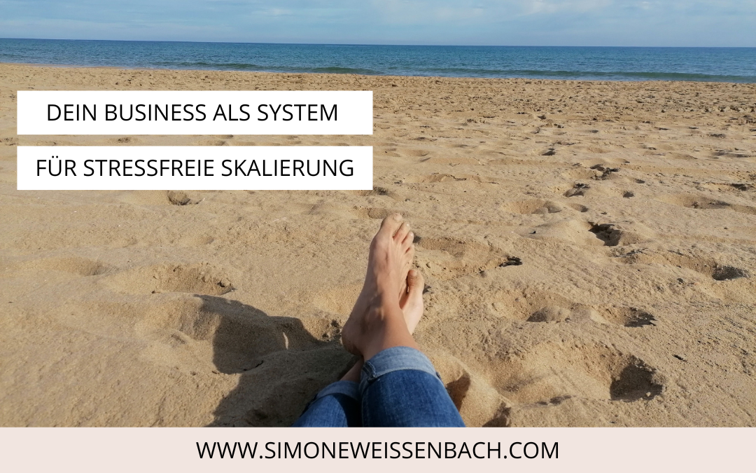 Dein Business als System: 3 Schlüssel zu stressfreier Skalierung